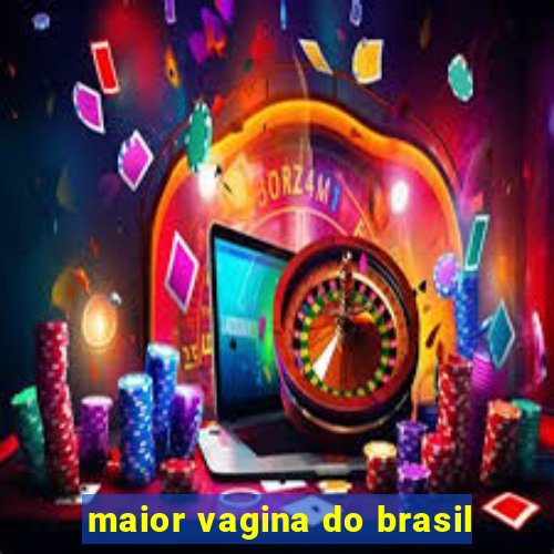 maior vagina do brasil